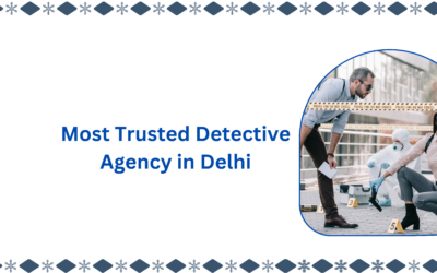 Most Trusted Detective Agency in Delhi